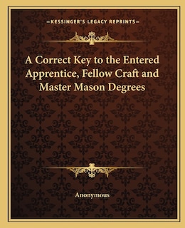 Couverture_A Correct Key to the Entered Apprentice, Fellow Craft and Master Mason Degrees