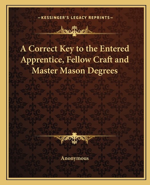 Couverture_A Correct Key to the Entered Apprentice, Fellow Craft and Master Mason Degrees