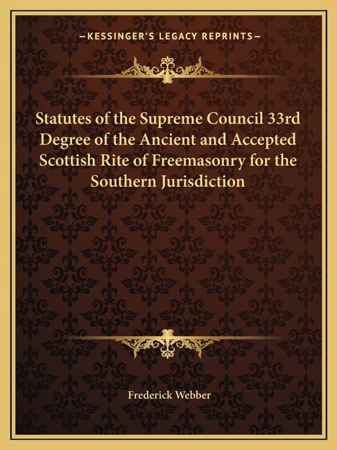 Couverture_Statutes of the Supreme Council 33rd Degree of the Ancient and Accepted Scottish Rite of Freemasonry for the Southern Jurisdiction