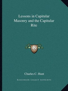 Lessons in Capitular Masonry and the Capitular Rite