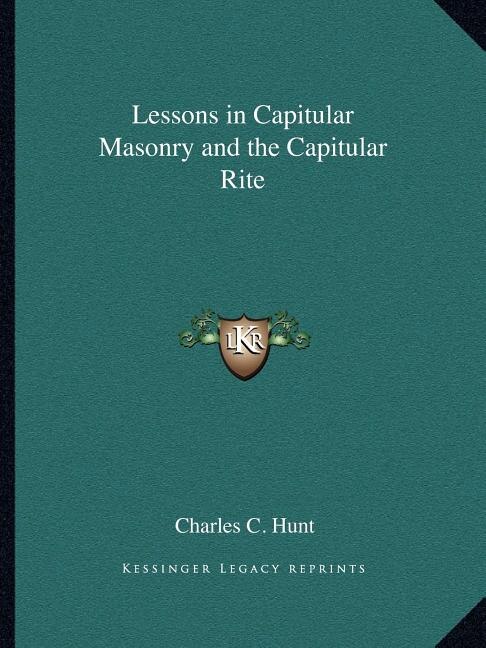 Lessons in Capitular Masonry and the Capitular Rite