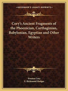 Cory's Ancient Fragments of the Phoenician, Carthaginian, Babylonian, Egyptian and Other Writers