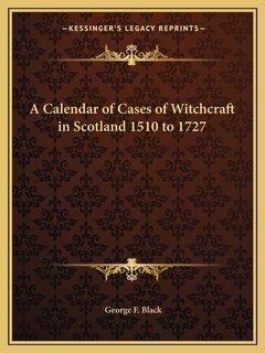 Front cover_A Calendar of Cases of Witchcraft in Scotland 1510 to 1727