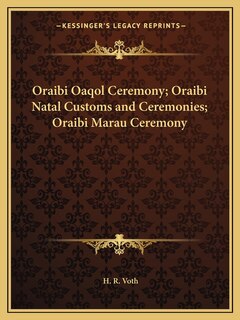 Front cover_Oraibi Oaqol Ceremony; Oraibi Natal Customs and Ceremonies; Oraibi Marau Ceremony