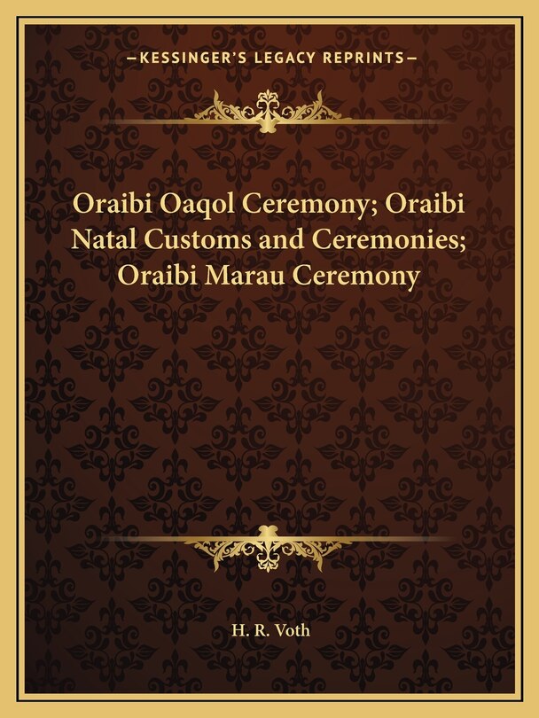 Front cover_Oraibi Oaqol Ceremony; Oraibi Natal Customs and Ceremonies; Oraibi Marau Ceremony