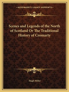 Front cover_Scenes and Legends of the North of Scotland Or The Traditional History of Cromarty
