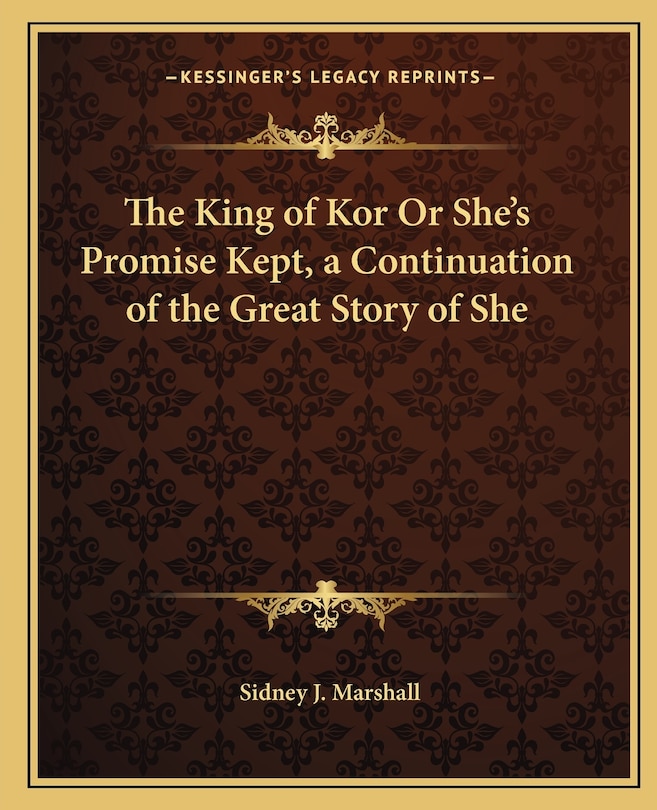 Front cover_The King of Kor Or She's Promise Kept, a Continuation of the Great Story of She