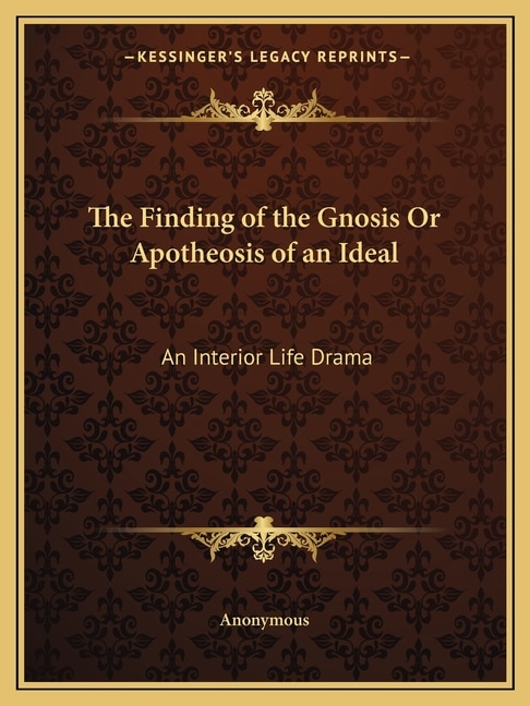 Front cover_The Finding of the Gnosis Or Apotheosis of an Ideal