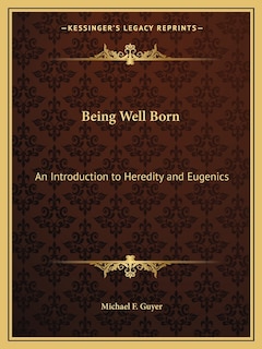 Being Well Born: An Introduction to Heredity and Eugenics