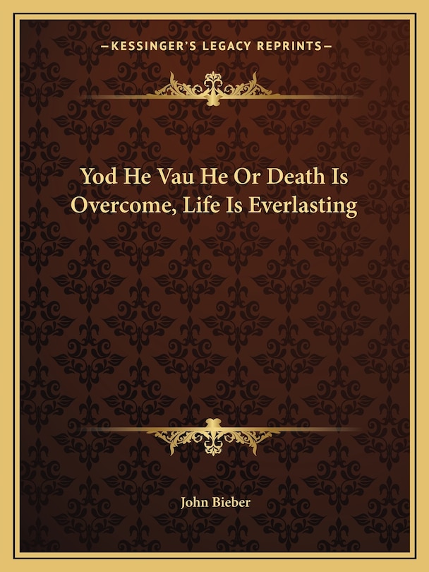 Yod He Vau He Or Death Is Overcome, Life Is Everlasting