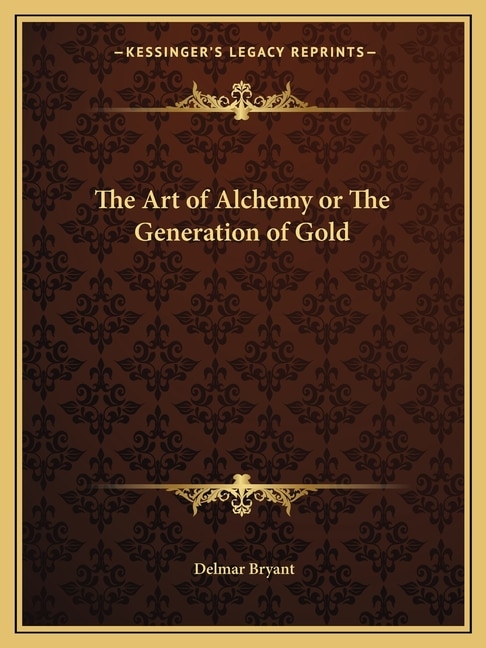 Front cover_The Art of Alchemy or the Generation of Gold
