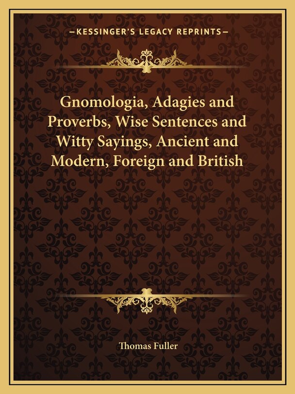 Gnomologia, Adagies and Proverbs, Wise Sentences and Witty Sayings, Ancient and Modern, Foreign and British