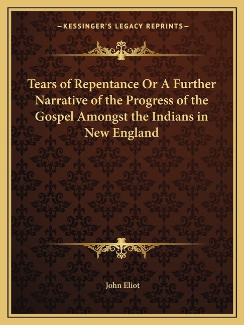 Couverture_Tears of Repentance Or A Further Narrative of the Progress of the Gospel Amongst the Indians in New England