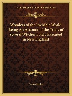 Couverture_Wonders of the Invisible World Being an Account of the Trials of Several Witches Lately Executed in New England