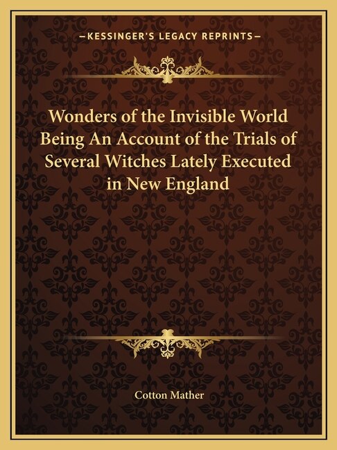 Couverture_Wonders of the Invisible World Being an Account of the Trials of Several Witches Lately Executed in New England