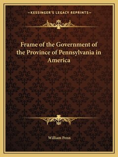 Frame of the Government of the Province of Pennsylvania in America