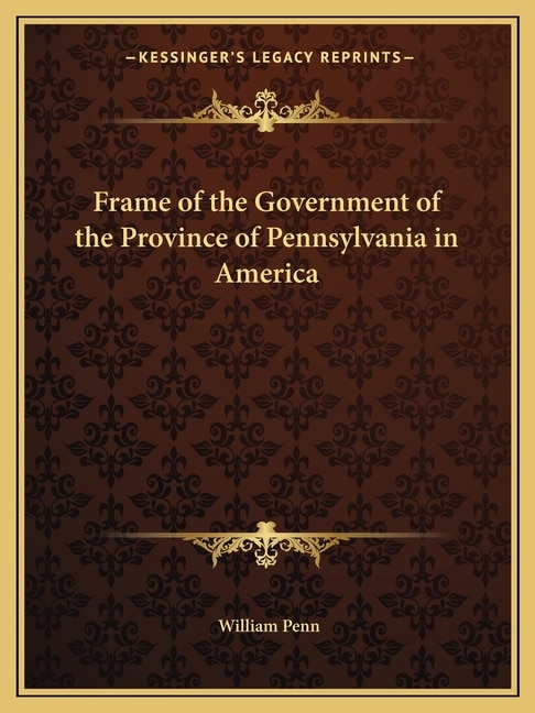 Frame of the Government of the Province of Pennsylvania in America