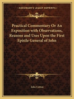 Couverture_Practical Commentary or an Exposition with Observations, Reasons and Uses Upon the First Epistle General of John