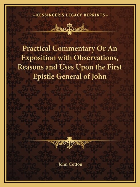 Couverture_Practical Commentary or an Exposition with Observations, Reasons and Uses Upon the First Epistle General of John