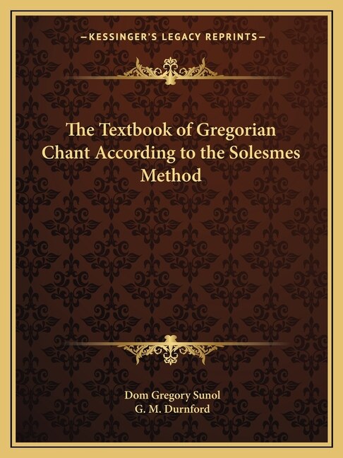 Front cover_The Textbook of Gregorian Chant According to the Solesmes Method