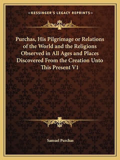 Front cover_Purchas, His Pilgrimage or Relations of the World and the Religions Observed in All Ages and Places Discovered from the Creation Unto This Present V1