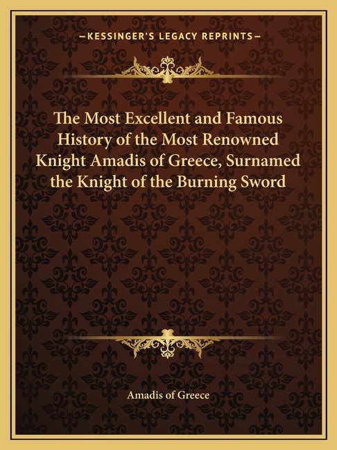 Couverture_The Most Excellent and Famous History of the Most Renowned Knight Amadis of Greece, Surnamed the Knight of the Burning Sword