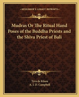 Front cover_Mudras Or The Ritual Hand Poses of the Buddha Priests and the Shiva Priest of Bali