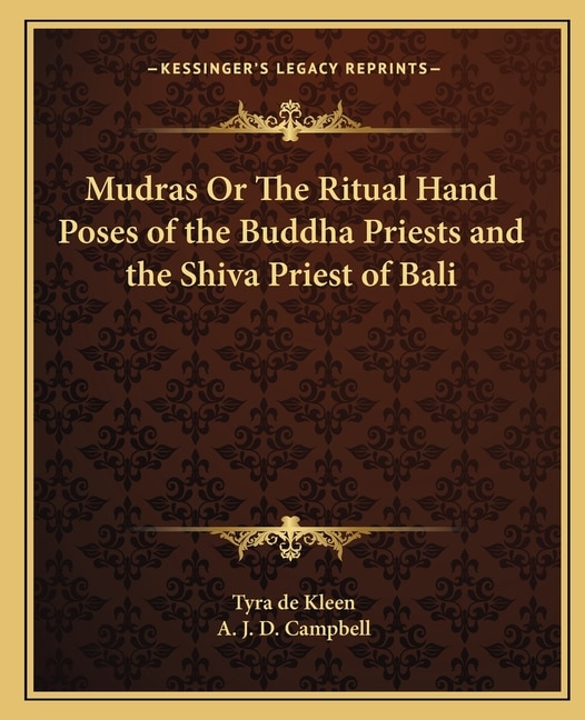 Front cover_Mudras Or The Ritual Hand Poses of the Buddha Priests and the Shiva Priest of Bali