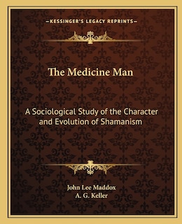 The Medicine Man: A Sociological Study of the Character and Evolution of Shamanism