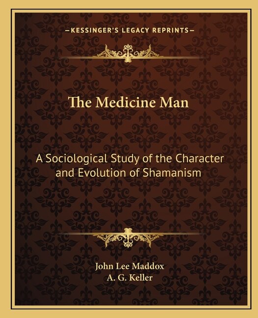 The Medicine Man: A Sociological Study of the Character and Evolution of Shamanism