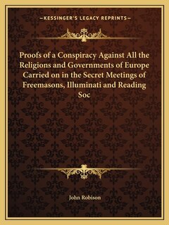 Front cover_Proofs of a Conspiracy Against All the Religions and Governments of Europe Carried on in the Secret Meetings of Freemasons, Illuminati and Reading Soc