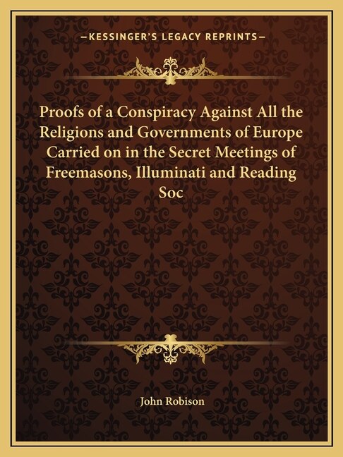 Front cover_Proofs of a Conspiracy Against All the Religions and Governments of Europe Carried on in the Secret Meetings of Freemasons, Illuminati and Reading Soc