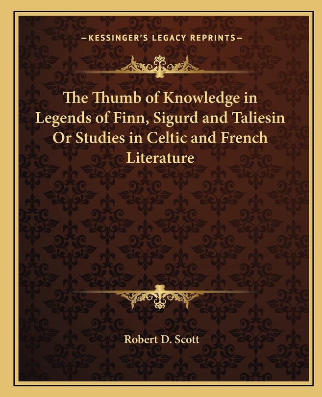Couverture_The Thumb of Knowledge in Legends of Finn, Sigurd and Taliesin Or Studies in Celtic and French Literature