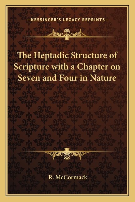 Front cover_The Heptadic Structure of Scripture with a Chapter on Seven and Four in Nature