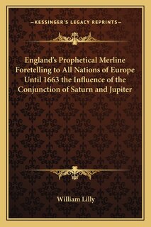 Couverture_England's Prophetical Merline Foretelling to All Nations of Europe Until 1663 the Influence of the Conjunction of Saturn and Jupiter