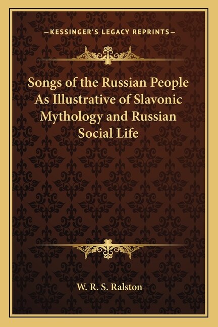 Front cover_Songs of the Russian People As Illustrative of Slavonic Mythology and Russian Social Life