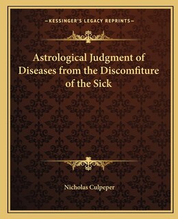 Front cover_Astrological Judgment of Diseases from the Discomfiture of the Sick