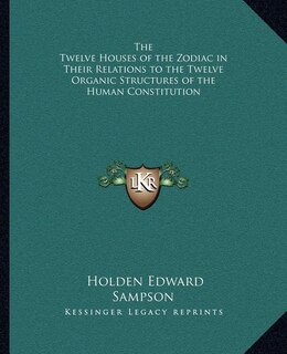 Front cover_The Twelve Houses of the Zodiac in Their Relations to the Twelve Organic Structures of the Human Constitution