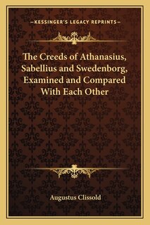 Couverture_The Creeds of Athanasius, Sabellius and Swedenborg, Examined and Compared With Each Other