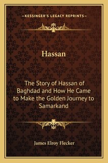 Hassan: The Story of Hassan of Baghdad and How He Came to Make the Golden Journey to Samarkand