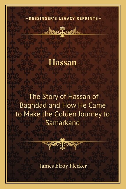 Hassan: The Story of Hassan of Baghdad and How He Came to Make the Golden Journey to Samarkand