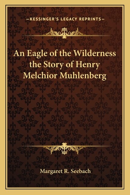 Couverture_An Eagle of the Wilderness the Story of Henry Melchior Muhlenberg