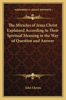 Couverture_The Miracles of Jesus Christ Explained According to Their Spiritual Meaning in the Way of Question and Answer