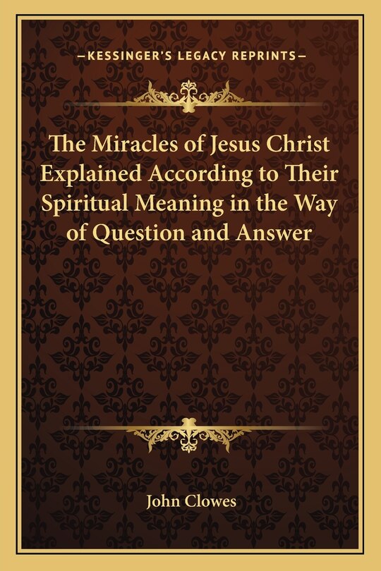 Couverture_The Miracles of Jesus Christ Explained According to Their Spiritual Meaning in the Way of Question and Answer