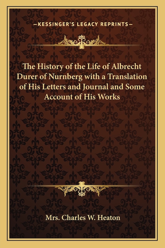 Front cover_The History of the Life of Albrecht Durer of Nurnberg with a Translation of His Letters and Journal and Some Account of His Works