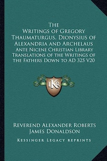 Front cover_The Writings of Gregory Thaumaturgus, Dionysius of Alexandria and Archelaus