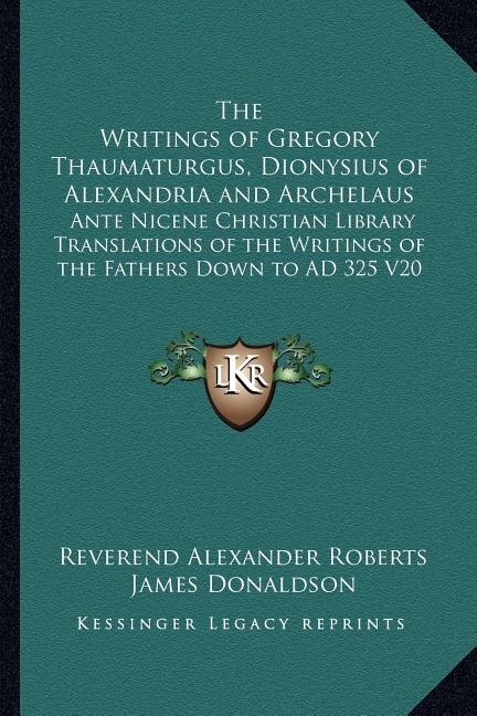 Front cover_The Writings of Gregory Thaumaturgus, Dionysius of Alexandria and Archelaus