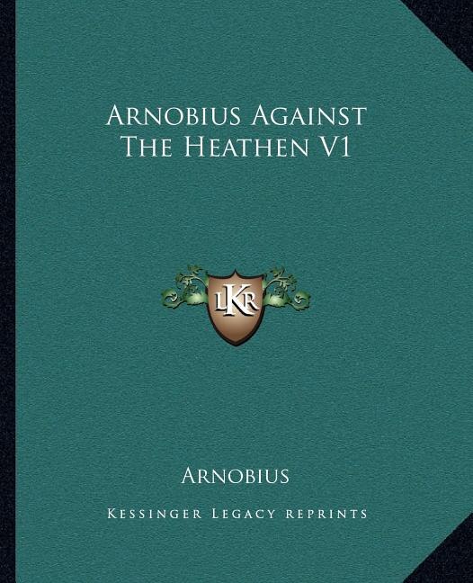 Arnobius Against The Heathen V1