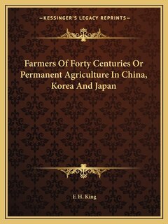Front cover_Farmers Of Forty Centuries Or Permanent Agriculture In China, Korea And Japan