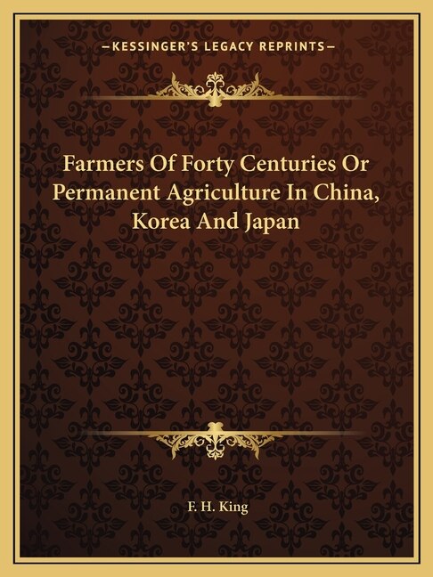 Front cover_Farmers Of Forty Centuries Or Permanent Agriculture In China, Korea And Japan